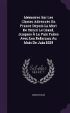 Mémoires Sur Les Choses Advenuës En France Depuis La Mort De Henry Le Grand, Jusques À La Paix Faites Avec Les Reformez Au Mois De Juin 1629
