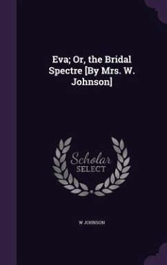 Eva; Or, the Bridal Spectre [By Mrs. W. Johnson] - Johnson, W.