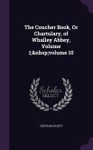 The Coucher Book, Or Chartulary, of Whalley Abbey, Volume 1; volume 10