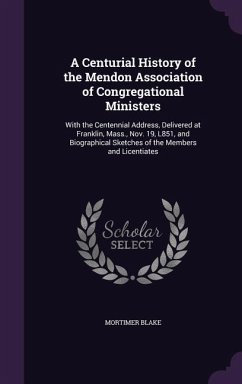 A Centurial History of the Mendon Association of Congregational Ministers - Blake, Mortimer