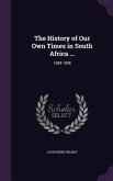 The History of Our Own Times in South Africa ...: 1889-1898