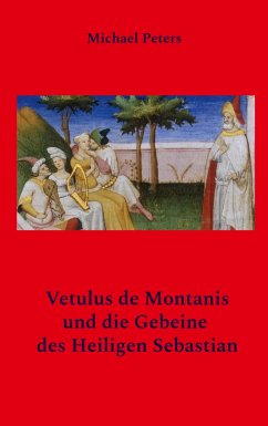 Vetulus de Montanis und die Gebeine des Heiligen Sebastian - Peters, Michael