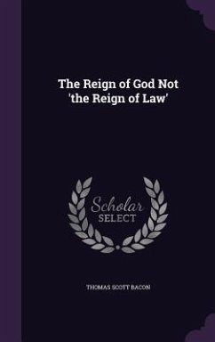 The Reign of God Not 'the Reign of Law' - Bacon, Thomas Scott