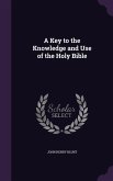 A Key to the Knowledge and Use of the Holy Bible
