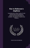 Key to Robinson's Algebras: Containing Also a Short Treatise On the Indeterminate and Diophantine Analysis and Some Miscellaneous Examples: Design
