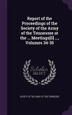 Report of the Proceedings of the Society of the Army of the Tennessee at the ... Meetings[S] ..., Volumes 34-35