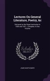 Lectures On General Literature, Poetry, &c: Delivered at the Royal Institution in 1830 and 1831; Complete in One Volume