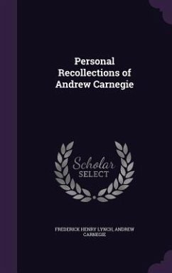 Personal Recollections of Andrew Carnegie - Lynch, Frederick Henry; Carnegie, Andrew