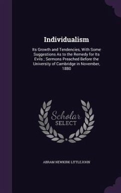 Individualism: Its Growth and Tendencies, With Some Suggestions As to the Remedy for Its Evils; Sermons Preached Before the Universit - Littlejohn, Abram Newkirk