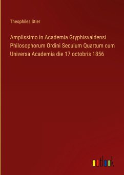 Amplissimo in Academia Gryphisvaldensi Philosophorum Ordini Seculum Quartum cum Universa Academia die 17 octobris 1856 - Stier, Theophiles