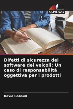 Difetti di sicurezza del software dei veicoli: Un caso di responsabilità oggettiva per i prodotti - Gobaud, David