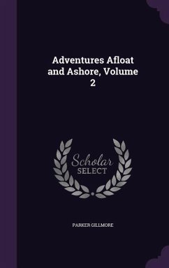 Adventures Afloat and Ashore, Volume 2 - Gillmore, Parker