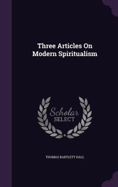 Three Articles On Modern Spiritualism - Hall, Thomas Bartlett
