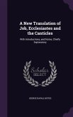 A New Translation of Job, Ecclesiastes and the Canticles: With Introductions, and Notes, Chiefly Explanatory