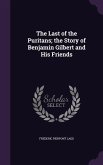 The Last of the Puritans; the Story of Benjamin Gilbert and His Friends
