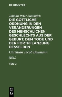 Johann Peter Süssmilch: Die göttliche Ordnung in den Veränderungen des menschlichen Geschlechts aus der Geburt, dem Tode und der Fortpflanzung desselben. Teil 2 - Süssmilch, Johann Peter