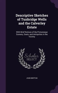 Descriptive Sketches of Tunbridge Wells and the Calverley Estate - Britton, John