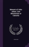 Memoir of John Adam, Late Missionary at Calcutta