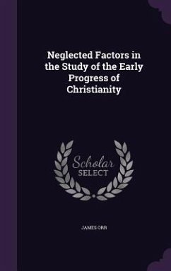 Neglected Factors in the Study of the Early Progress of Christianity - Orr, James