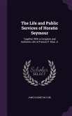 The Life and Public Services of Horatio Seymour: Together With a Complete and Authentic Life of Francis P. Blair, Jr