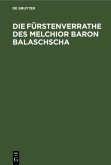 Die Fürstenverrathe des Melchior Baron Balaschscha