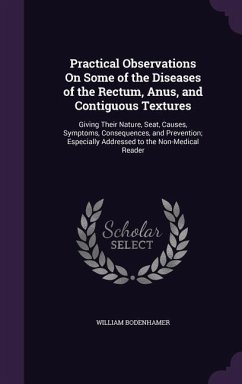 Practical Observations On Some of the Diseases of the Rectum, Anus, and Contiguous Textures - Bodenhamer, William