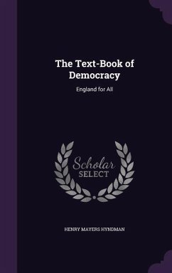 The Text-Book of Democracy: England for All - Hyndman, Henry Mayers