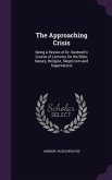 The Approaching Crisis: Being a Review of Dr. Bushnell's Course of Lectures On the Bible, Nature, Religion, Skepticism and Supernatural