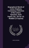 Biographical Sketch of Linton Stephens, Containing a Selection of His Letters, Speeches, State Papers, Etc., Ed. by J.D. Waddell. [2 Copioes]