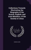 Collections Towards Illustrating the Biography of the Scotch, English, and Irish Members, of the Society of Jesus