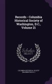 Records - Columbia Historical Society of Washington, D.C., Volume 21