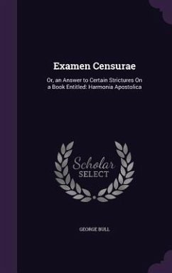 Cover Examen Censurae: Or, an Answer to Certain Strictures On a Book Entitled: Harmonia Apostolica