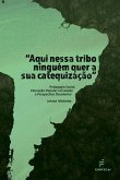 "Aqui nessa tribo ninguém quer a sua catequização" (eBook, ePUB) "Aqui nessa tribo ninguém quer a sua catequização" (eBook, ePUB)