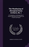 The Weathering of Aboriginal Stone Artifacts, No. 1: A Consideration of the Paleoliths of Kansas (Illustrated by 20 Figures and 19 Half-Tone Plates)