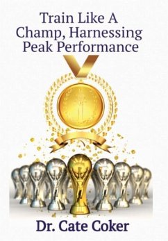 Train Like A Champ, Harnessing Peak Performance - Coker, Cate