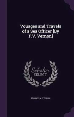 Vouages and Travels of a Sea Officer [By F.V. Vernon] - Vernon, Francis V.