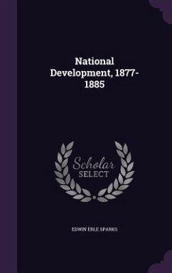 National Development, 1877-1885 - Sparks, Edwin Erle