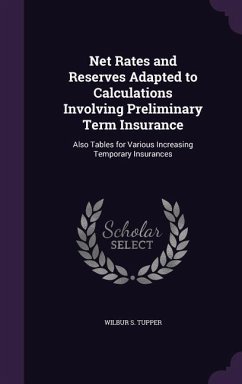 Net Rates and Reserves Adapted to Calculations Involving Preliminary Term Insurance - Tupper, Wilbur S