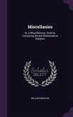Miscellanies: Or, a Miscellaneous Treatise; Containing Several Mathematical Subjects