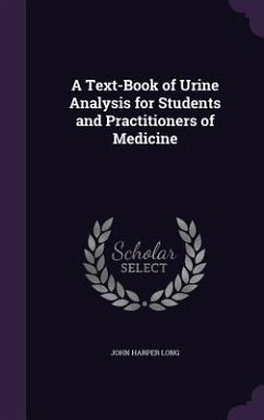 A Text-Book of Urine Analysis for Students and Practitioners of Medicine - Long, John Harper
