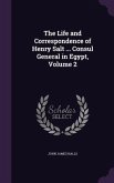 The Life and Correspondence of Henry Salt ... Consul General in Egypt, Volume 2