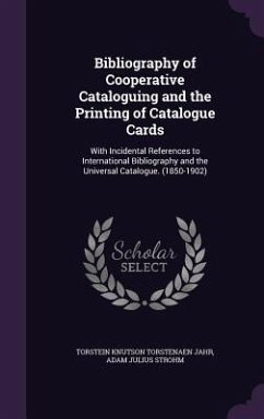 Bibliography of Cooperative Cataloguing and the Printing of Catalogue Cards: With Incidental References to International Bibliography and the Universa - Jahr, Torstein Knutson Torstenaen; Strohm, Adam Julius