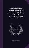 Sketches of the Judicial History of Massachusetts From 1630 to the Revolution in 1775