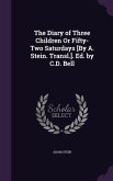 The Diary of Three Children Or Fifty-Two Saturdays [By A. Stein. Transl.]. Ed. by C.D. Bell