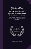 A Review of Rev. Charles Beecher's Report Concerning the Spiritual Manifestations: Wherein His Conclusions Are Carefully Examined and Tested by a Comp