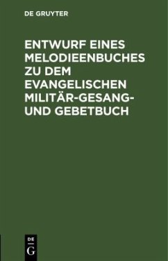 Entwurf eines Melodieenbuches zu dem evangelischen Militär-Gesang- und Gebetbuch