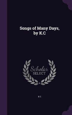Songs of Many Days, by K.C - C, K.