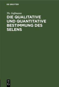 Die qualitative und quantitative Bestimmung des Selens - Gaßmann, Th.