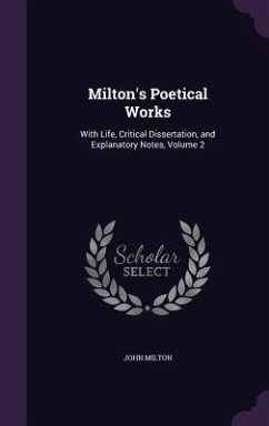 Milton's Poetical Works: With Life, Critical Dissertation, and Explanatory Notes, Volume 2 - Milton, John