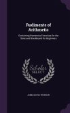 Rudiments of Arithmetic: Containing Numerous Exercises for the Slate and Blackboard for Beginners